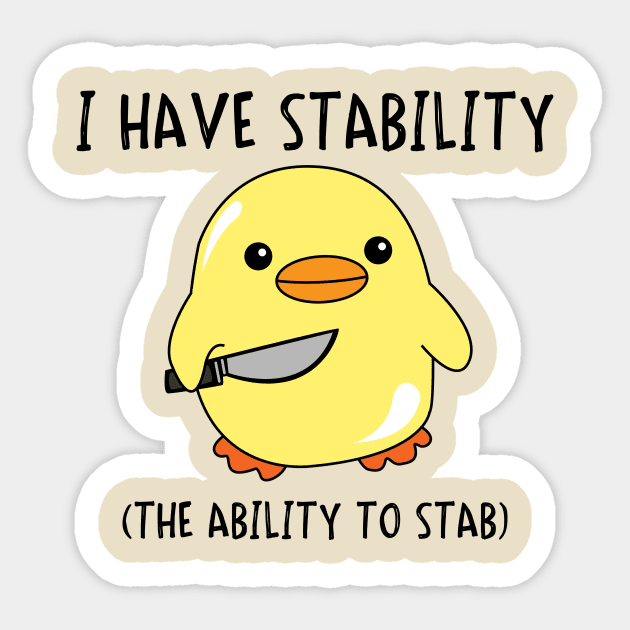 I Have Stability (The Ability To Stab) Sticker by DucksInPublic